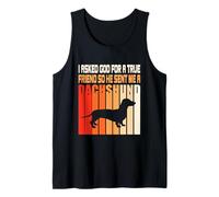 I Asked God for A True Friend So He Sent Me A Teckel Débardeur