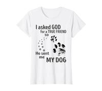 i Asked God for a True Friend So Hen Send me My Dog Funny T-Shirt
