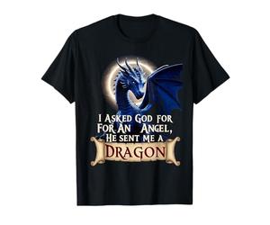 I Asked God for an Angel he Send me a Dragon T-Shirt