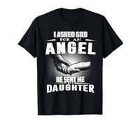 I Asked God for an Angel He Sent Me My Daughter Mothers Day T-Shirt