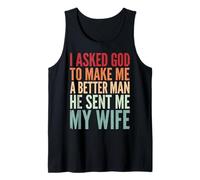 I Asked God to Make Me A Better Man He Sent Me My Wife Débardeur