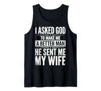 I Asked God to Make Me A Better Man He Sent Me My Wife Débardeur