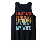 I Asked God to Make Me A Better Man He Sent Me My Wife Débardeur