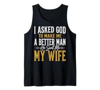 I Asked God to Make Me A Better Man He Sent Me My Wife Débardeur