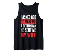 I Asked God to Make Me A Better Man He Sent Me My Wife Débardeur