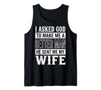 I Asked God to Make Me A Better Man He Sent Me My Wife Débardeur