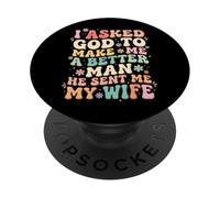 I Asked God to Make Me A Better Man He Sent Me My Wife PopSockets PopGrip Adhésif