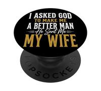 I Asked God to Make Me A Better Man He Sent Me My Wife PopSockets PopGrip Adhésif