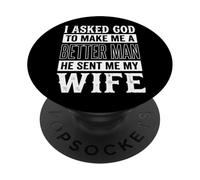 I Asked God to Make Me A Better Man He Sent Me My Wife PopSockets PopGrip Adhésif