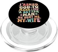I Asked God to Make Me A Better Man He Sent Me My Wife PopSockets PopGrip pour MagSafe