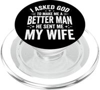 I Asked God to Make Me A Better Man He Sent Me My Wife PopSockets PopGrip pour MagSafe