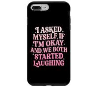 I Asked Myself If I'm Okay and We Both Started Laughing Coque pour iPhone 7 Plus/8 Plus