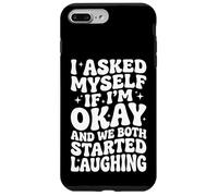 I Asked Myself If I'm Okay and We Both Started Laughing Coque pour iPhone 7 Plus/8 Plus