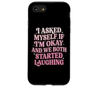 I Asked Myself If I'm Okay and We Both Started Laughing Coque pour iPhone SE (2020) / 7/8