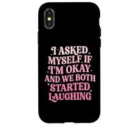 I Asked Myself If I'm Okay and We Both Started Laughing Coque pour iPhone X/XS