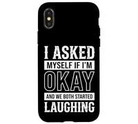 I Asked Myself If I'm Okay and We Both Started Laughing Coque pour iPhone X/XS