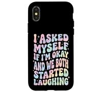 I Asked Myself If I'm Okay and We Both Started Laughing Coque pour iPhone X/XS