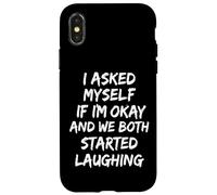 I Asked Myself If I'm Okay and We Both Started Laughing Coque pour iPhone X/XS