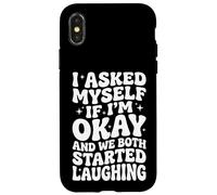 I Asked Myself If I'm Okay and We Both Started Laughing Coque pour iPhone X/XS