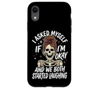 I Asked Myself If I'm Okay and We Both Started Laughing Coque pour iPhone XR