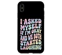 I Asked Myself If I'm Okay and We Both Started Laughing Coque pour iPhone XS Max