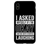 I Asked Myself If I'm Okay and We Both Started Laughing Coque pour iPhone XS Max