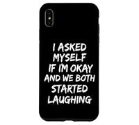 I Asked Myself If I'm Okay and We Both Started Laughing Coque pour iPhone XS Max