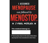 I Assumed Menopause was followed by Menostop - I Feel Misled: Funny Menopause Notebook with 75 Hilarious Quotes; Novelty Gift; Perfect for Birthdays, Retirements, Secret Santa & Midlife Laughs