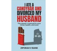 I Ate a Candybar and Divorced My Husband: The Owner’s Manual to Your Mind, Health, and Soul
