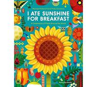 I Ate Sunshine for Breakfast: A Celebration of Plants Around the World