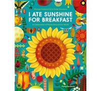 I Ate Sunshine for Breakfast: A Celebration of Plants Around the World