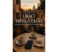 I BACI DELLA CHAT: -quando il cuore e la mente si perdono online-