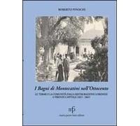 I Bagni Di Montecatini Nell'ottocento. Le Terme E La Comunità Dalla Restaurazione Lorenese A Firenze Capitale (1815-1865)