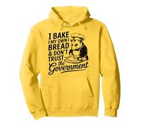 I Bake My Own Bread And Don't Trust The Government - Drôle Sweat à Capuche
