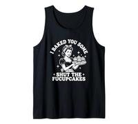 I Baked You Some Shut The Fucupcakes - Funny Saying Food Débardeur