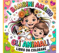I Bambini Amano Gli Animali Libro Da Colorare: 50 pagine da colorare con bambini che si prendono cura degli animali, pagine semplici e facili per età da 4 a 8 anni