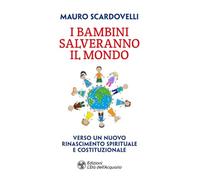 I bambini salveranno il mondo. Verso un nuovo riconoscimento spirituale e costituzionale