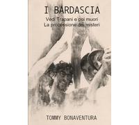 I BARDASCIA: VEDI TRAPANI E POI MUORI - LA PROCESSIONE DEI MISTERI