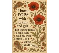 I battle EGPA with brains and grit! But during flares, I can't even read my own mind... so I write stuff down.: Medical Planner, Health Diary, ... Self-Care Logbook, Caretaker Notebook