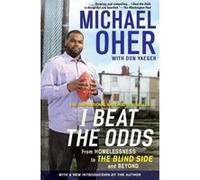 I Beat the Odds: From Homelessness, to the Blind Side, and Beyond Oher, Michael (Auteur)