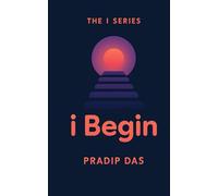 I Begin: How to Overcome Fear, Believe in Yourself, and Take the First Step Toward a Life That Truly Feels Yours.