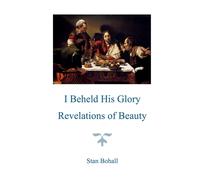 I Beheld His Glory: Revelations Of Beauty