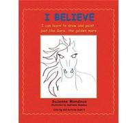 I Believe I Can Learn to Draw and Paint Just Like Sara the Golden Mare - Suzanne Mondoux - Author Solutions Inc - Livre en Anglais Suzanne MondouxSuzanne Mondoux (Auteur)