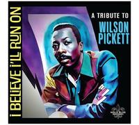 I Believe Ill Run On: A Tribute To Wilson Pickett