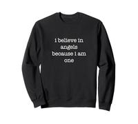 I Believe in Angels Because I Am One Funny Ironic Sarcastic Sweatshirt