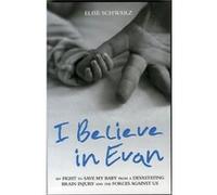 I Believe In Evan: My Fight To Save My Baby From A Devastating Brain Injury And The Forces Against Us (Paperback) Elise Schwarz, (Auteur)