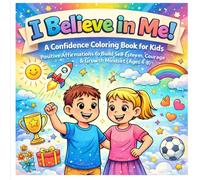 I Believe in Me: A Confidence Coloring Book for Kids: Positive Affirmations to Build Self-Esteem, Courage & Growth Mindset (Ages 4-8)