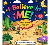 I Believe in Me!: Shhh... A Little Friend Has a Secret to Share!