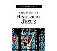 I Believe In The Historical Jesus I. Howard Marshall (Auteur)