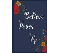 I Believe In The Power of Me: 200 page notebook of lined and blank pages to help remind you why you are so awesome